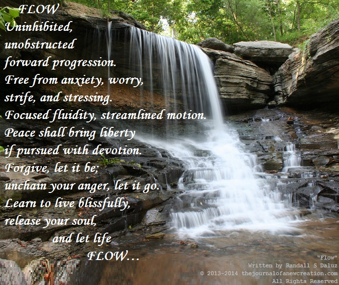 “Flow” Written by Randall S Daluz © 2013-2014 thejournalofanewcreation.com All Rights Reserved